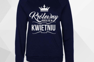 Królowe rodzą się w kwietniu - bluza
